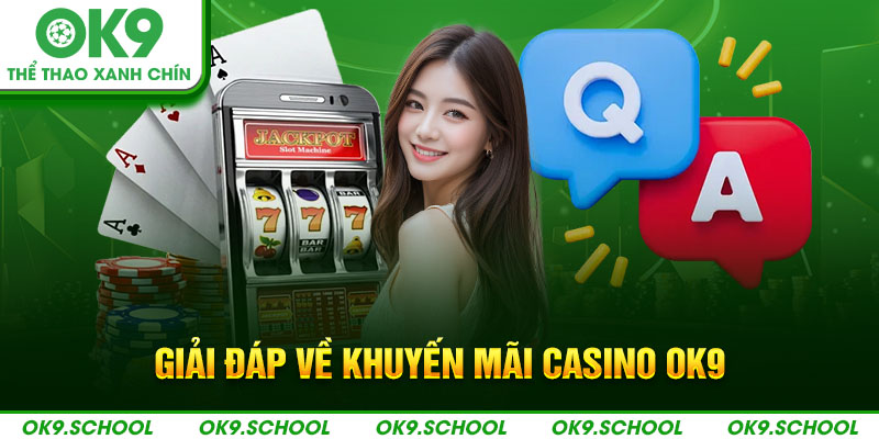 Giải đáp về khuyến mãi casino OK9