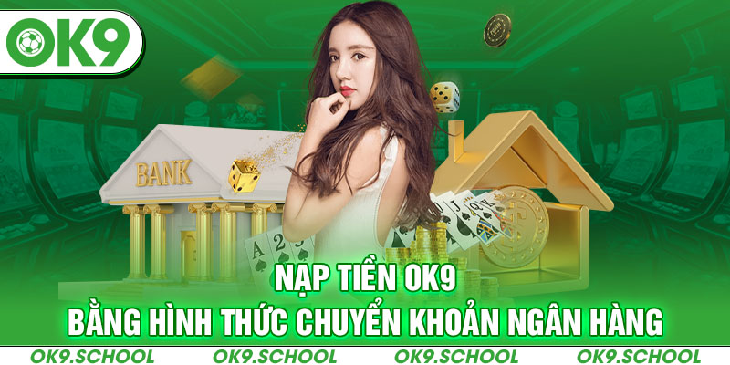 Nạp tiền OK9 bằng hình thức chuyển khoản ngân hàng