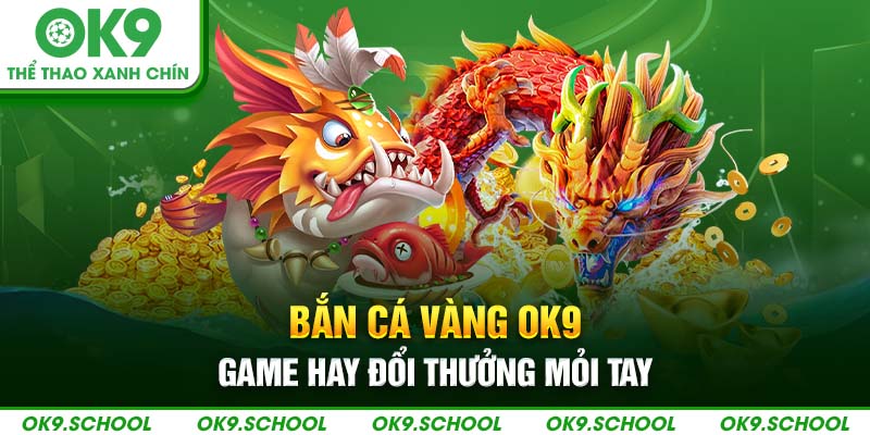 Bắn cá vàng OK9