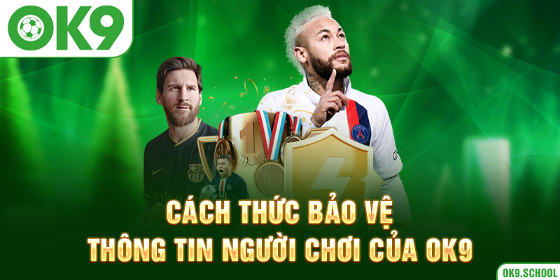 Cách thức bảo vệ thông tin người chơi của OK9