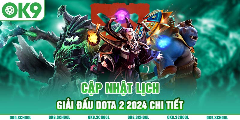 Cập nhật lịch giải đấu Dota 2 2024 chi tiết