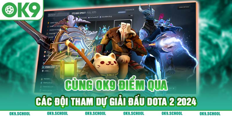 Cùng OK9 điểm qua các đội tham dự giải đấu Dota 2 2024