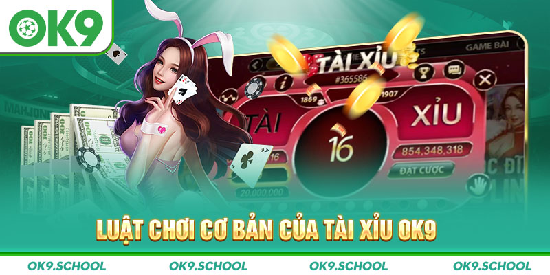 Luật chơi cơ bản của tài xỉu OK9