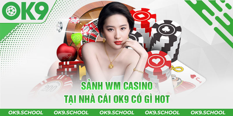 Sảnh WM Casino tại nhà cái OK9 có gì hot