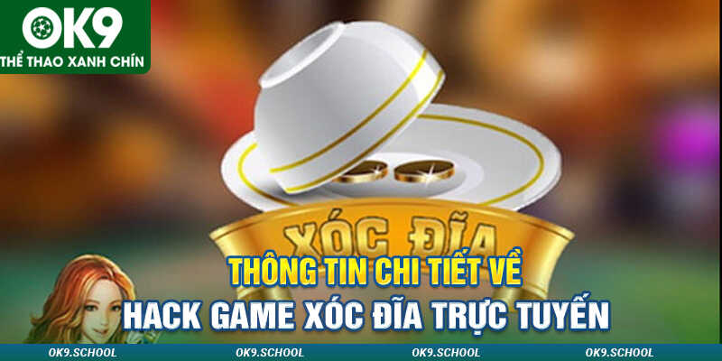 Thông tin chi tiết về hack game xóc đĩa trực tuyến