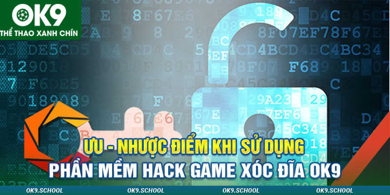 Ưu-nhược điểm khi sử dụng phần mềm hack game xóc đĩa ok9